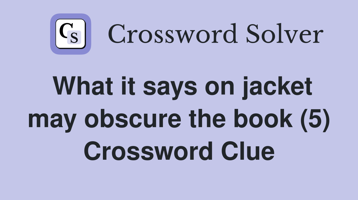 What it says on jacket may obscure the book (5) Crossword Clue
