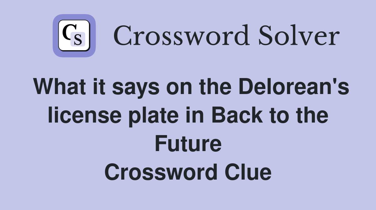 What it says on the Delorean's license plate in Back to the Future Crossword Clue