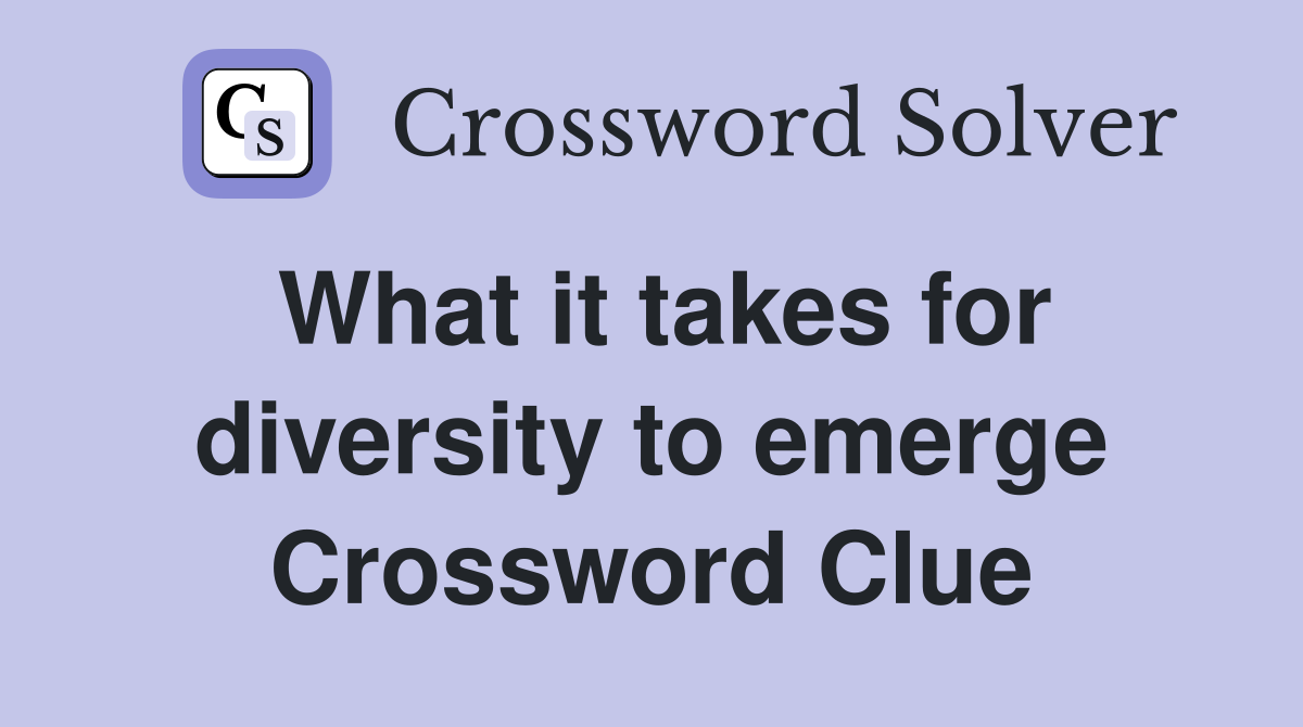 What it takes for diversity to emerge Crossword Clue