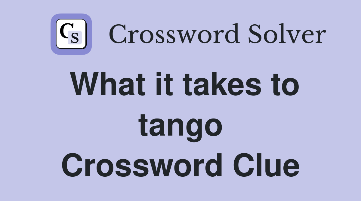 What it takes to tango Crossword Clue