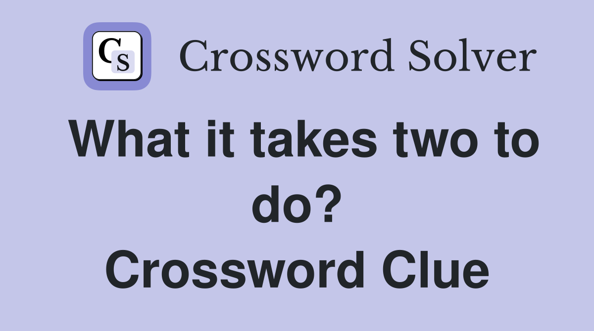 What it takes two to do? Crossword Clue