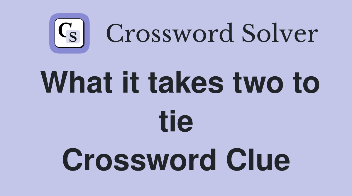 What it takes two to tie Crossword Clue
