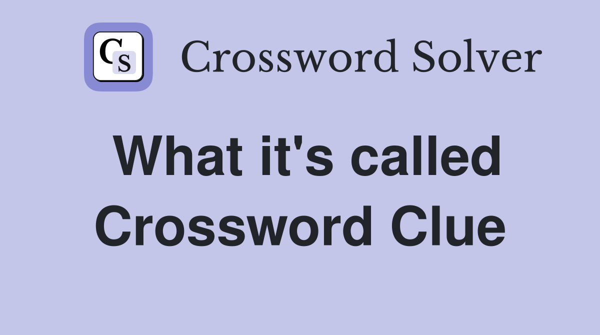 What it's called Crossword Clue