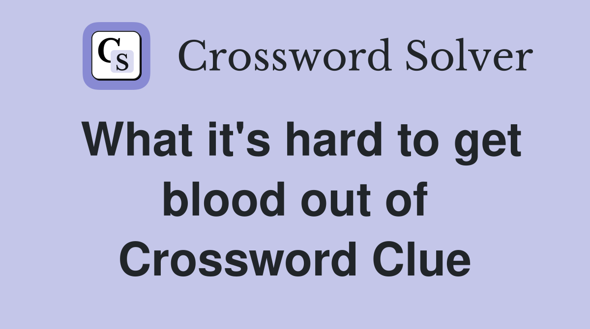What it's hard to get blood out of Crossword Clue