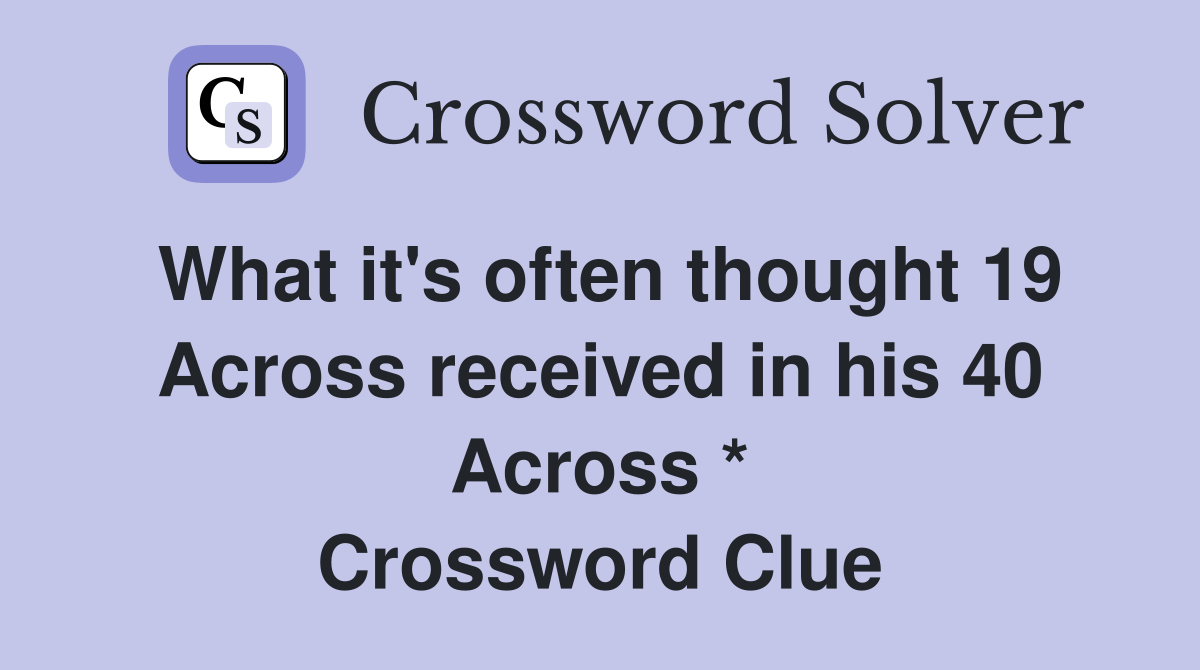 What it's often thought 19 Across received in his 40 Across * Crossword Clue