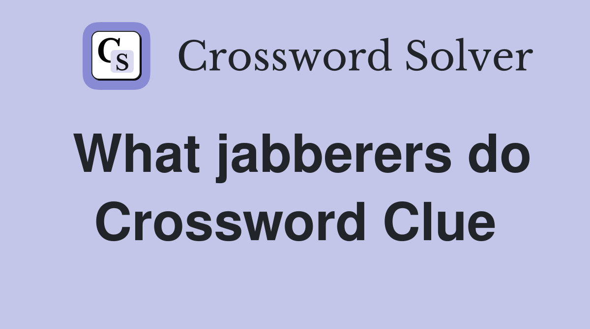 What jabberers do Crossword Clue