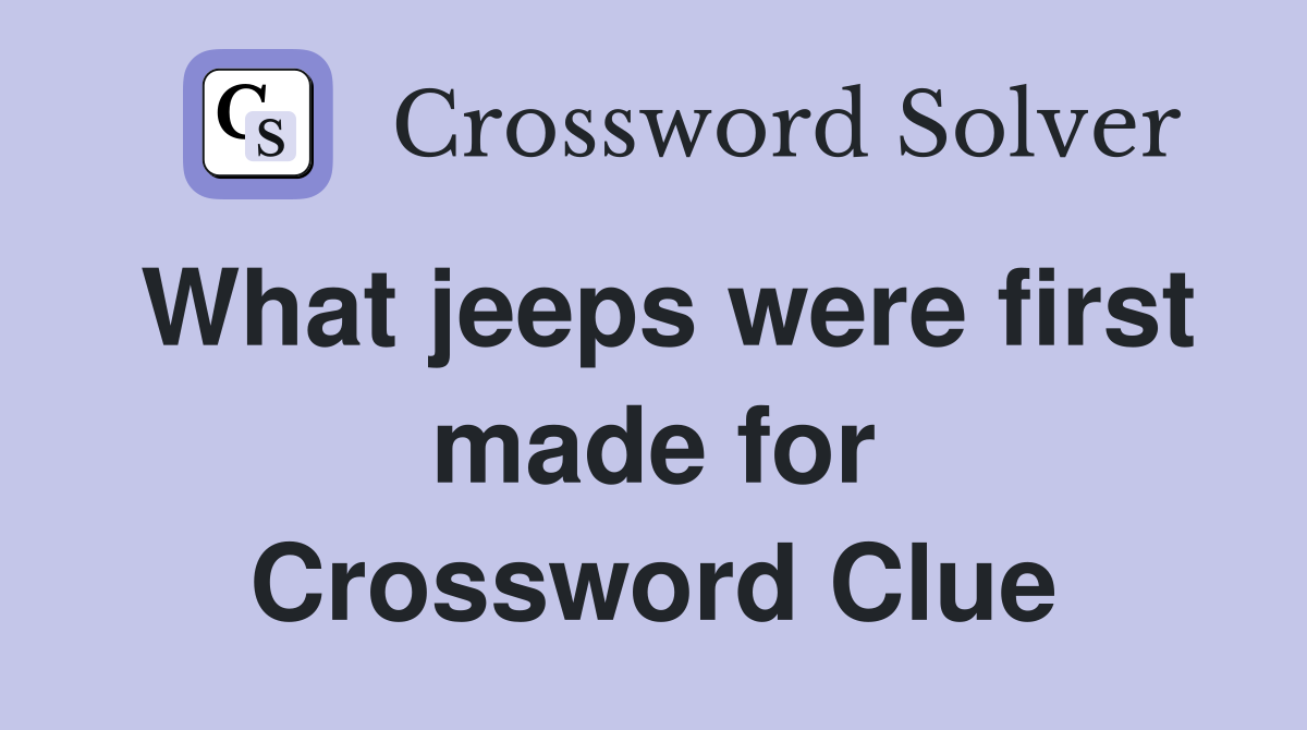 What jeeps were first made for Crossword Clue