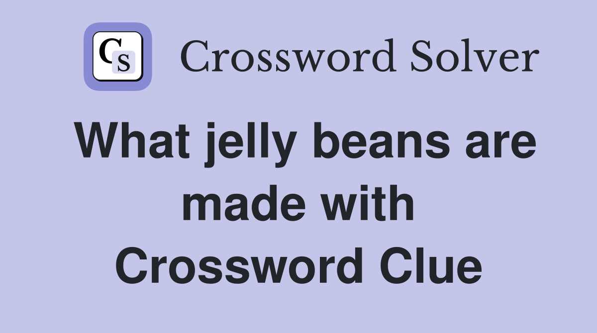 What jelly beans are made with Crossword Clue