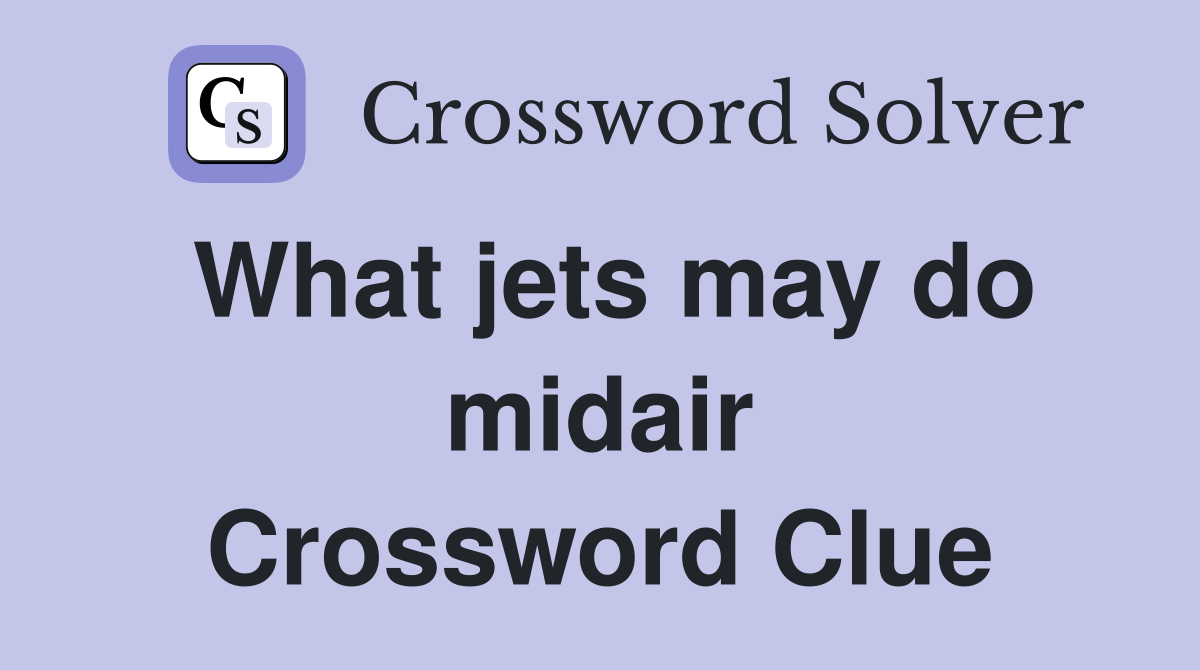 What jets may do midair Crossword Clue