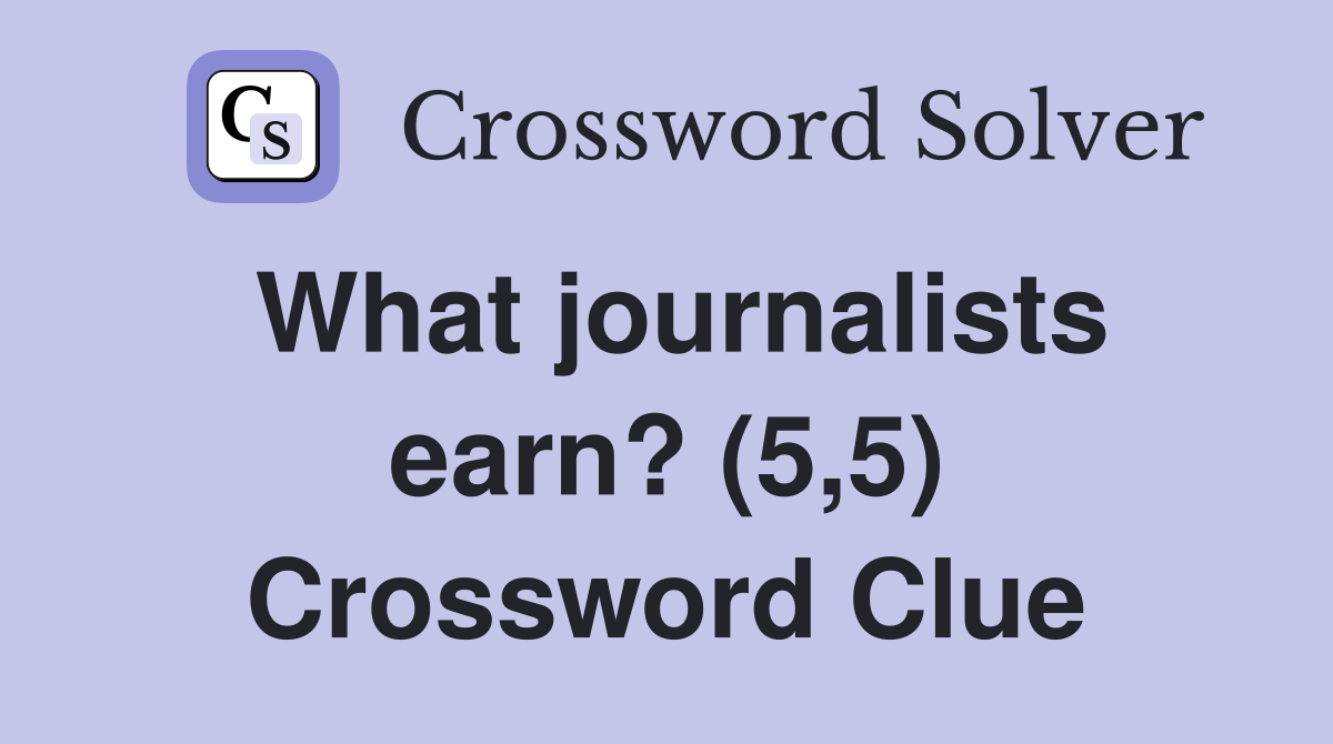 What journalists earn? (5,5) Crossword Clue