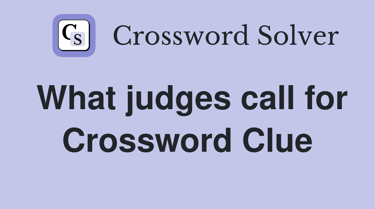 What judges call for Crossword Clue