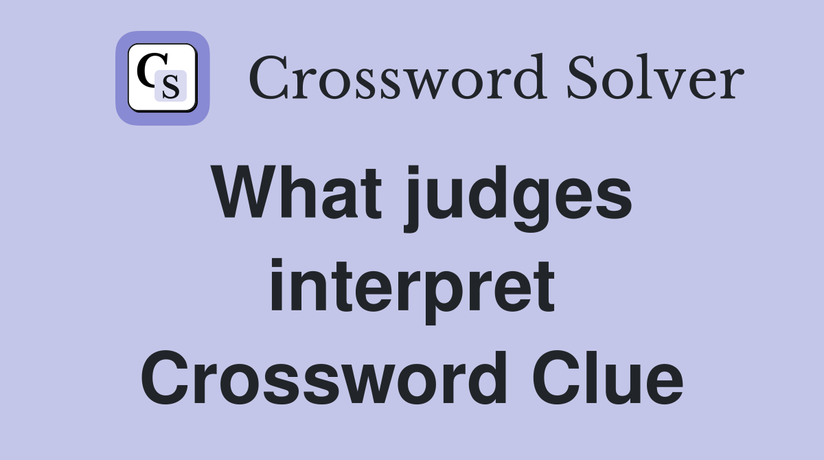 What judges interpret Crossword Clue