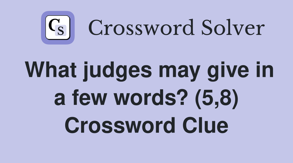 What judges may give in a few words? (5,8) Crossword Clue