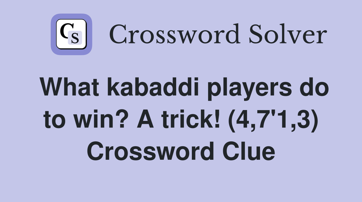 What kabaddi players do to win? A trick! (4,7'1,3) Crossword Clue
