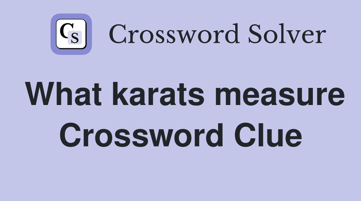 What karats measure Crossword Clue