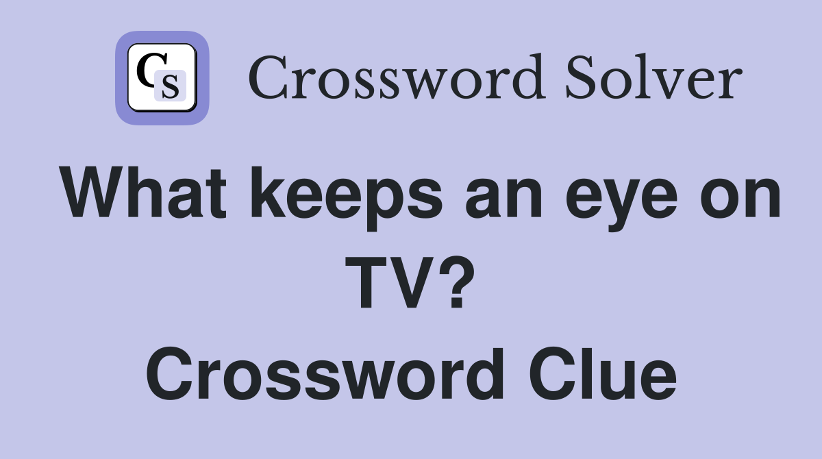What keeps an eye on TV? Crossword Clue