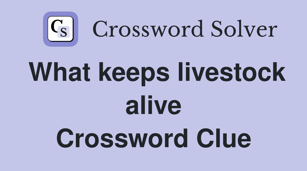 What keeps livestock alive Crossword Clue