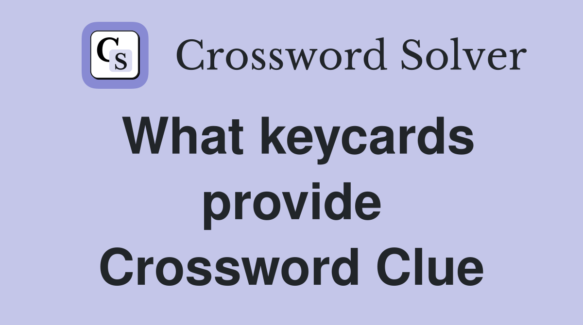 What keycards provide Crossword Clue