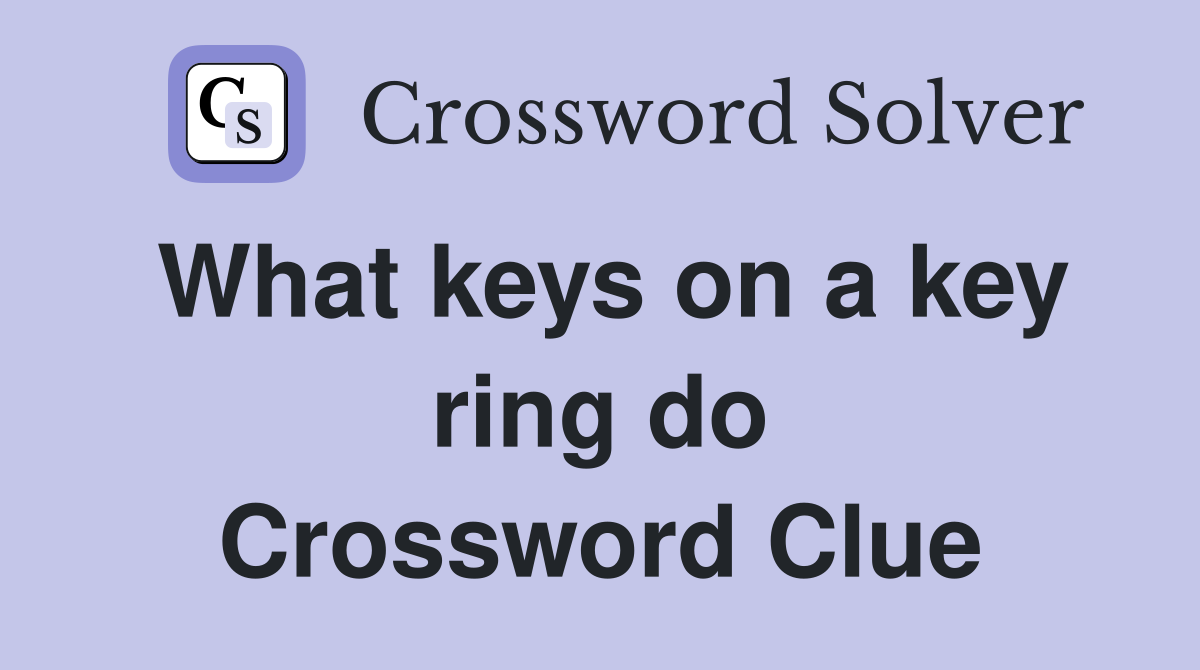 What keys on a key ring do Crossword Clue