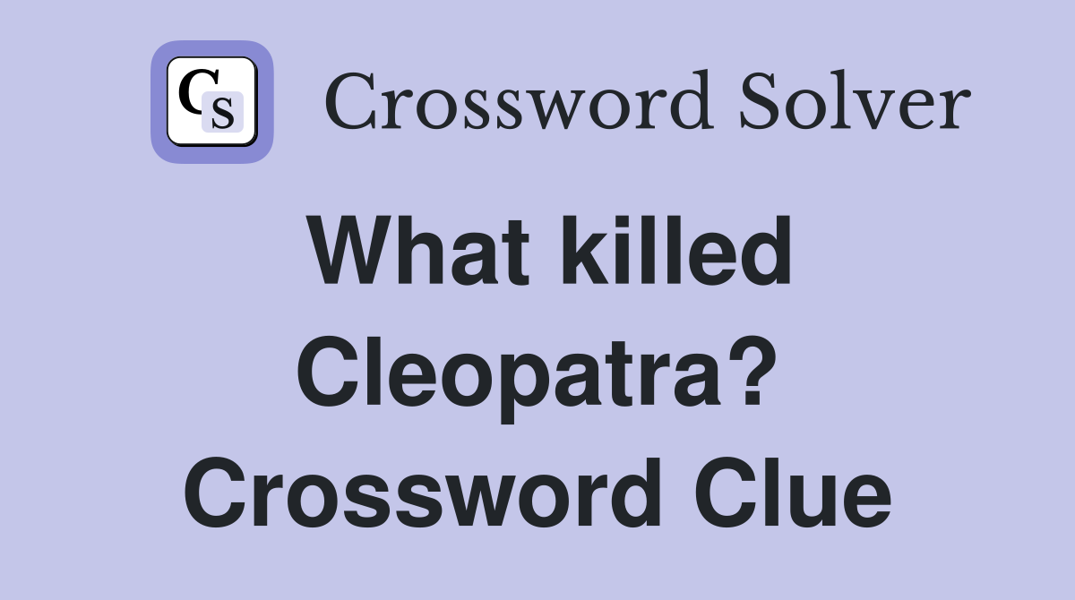 What killed Cleopatra? Crossword Clue