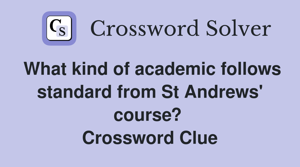 What kind of academic follows standard from St Andrews' course?  Crossword Clue