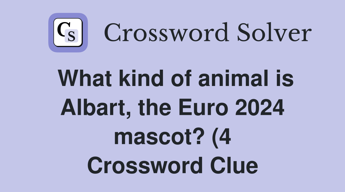 What kind of animal is Albart the Euro 2024 mascot? (4) Crossword What kind of animal is Albart the Euro 2024 mascot? (4) Crossword