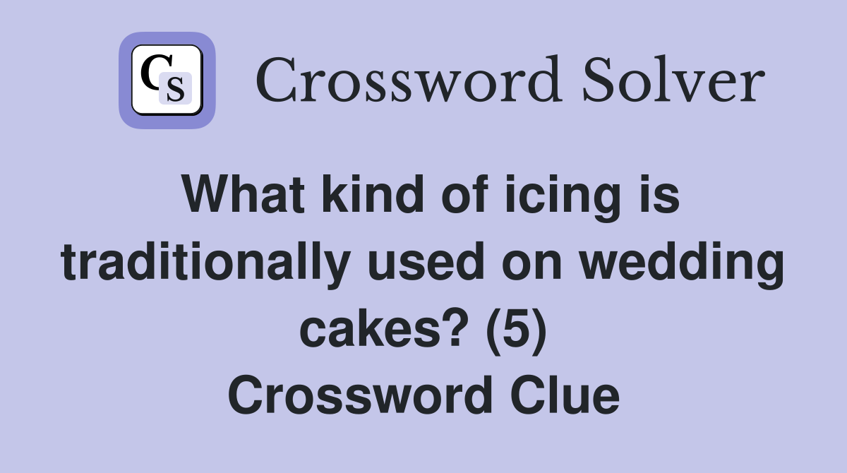 What kind of icing is traditionally used on wedding cakes? (5) Crossword Clue