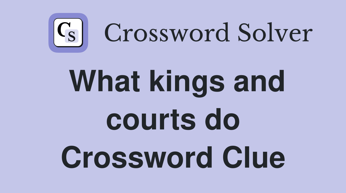 What kings and courts do Crossword Clue