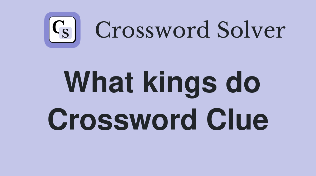 What kings do Crossword Clue