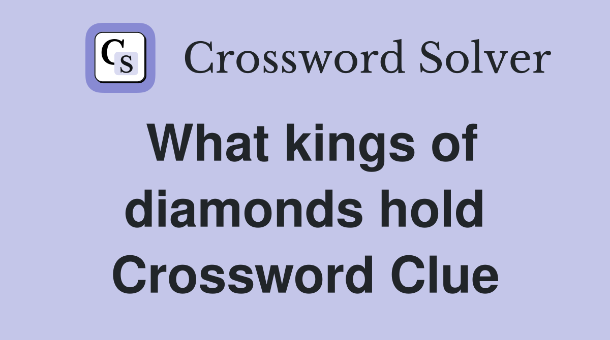 What kings of diamonds hold Crossword Clue
