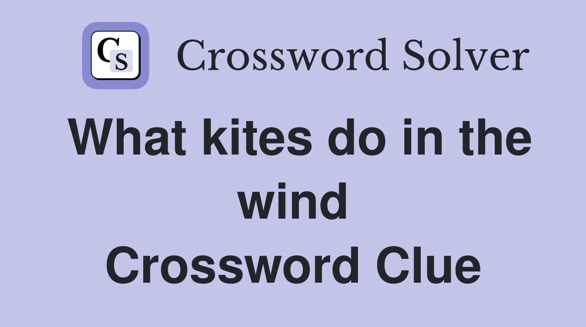 What kites do in the wind Crossword Clue