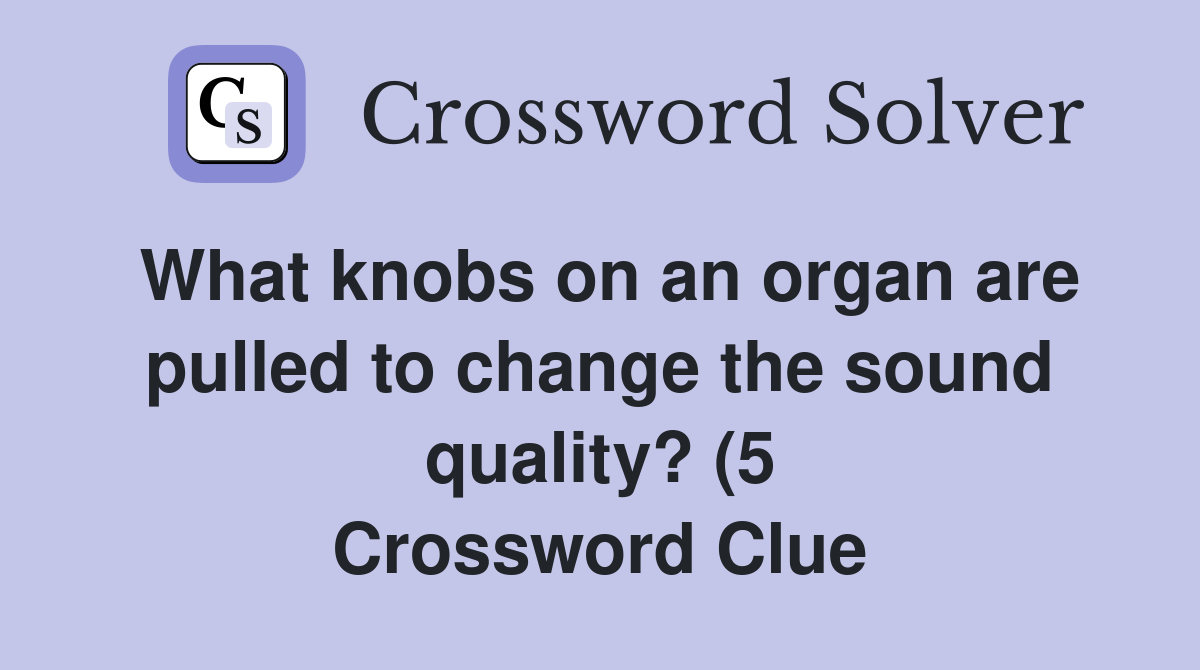 What knobs on an organ are pulled to change the sound quality? (5 What knobs on an organ are pulled to change the sound quality? (5
