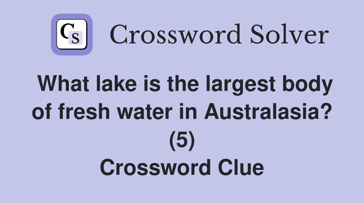 What lake is the largest body of fresh water in Australasia? (5) Crossword Clue