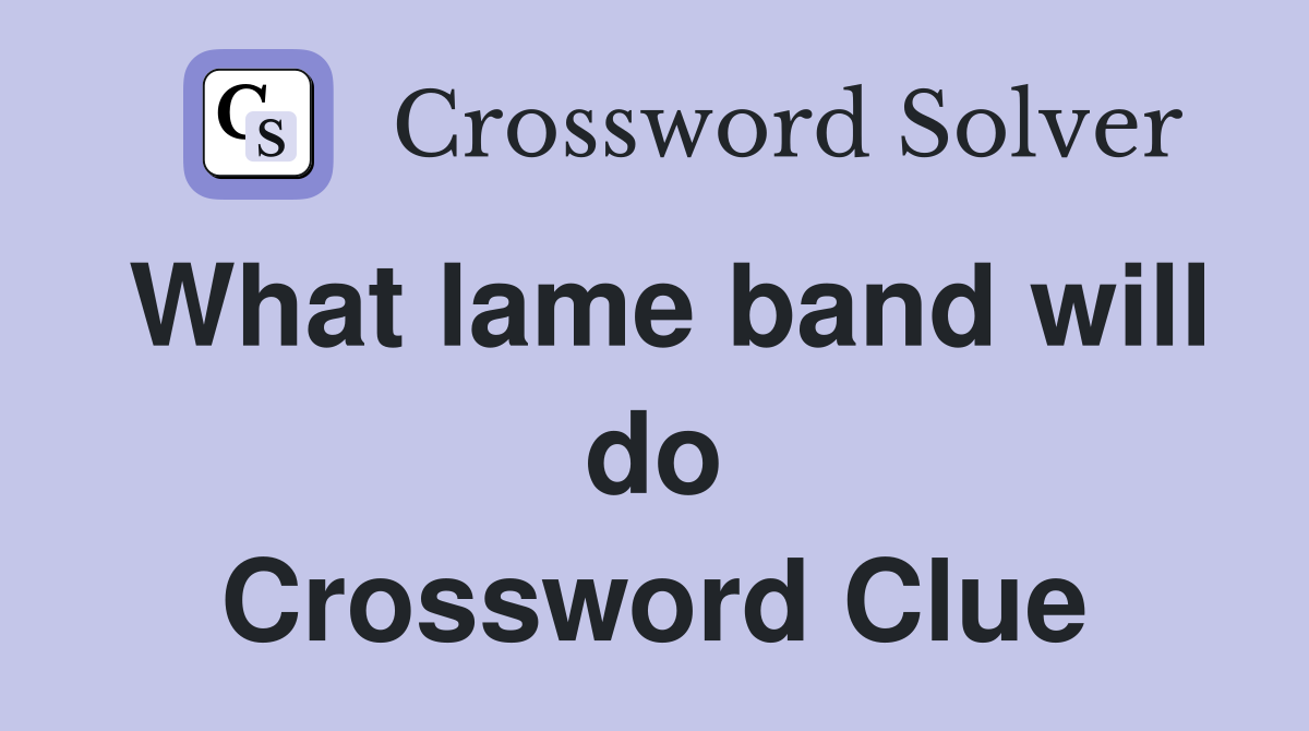 What lame band will do Crossword Clue