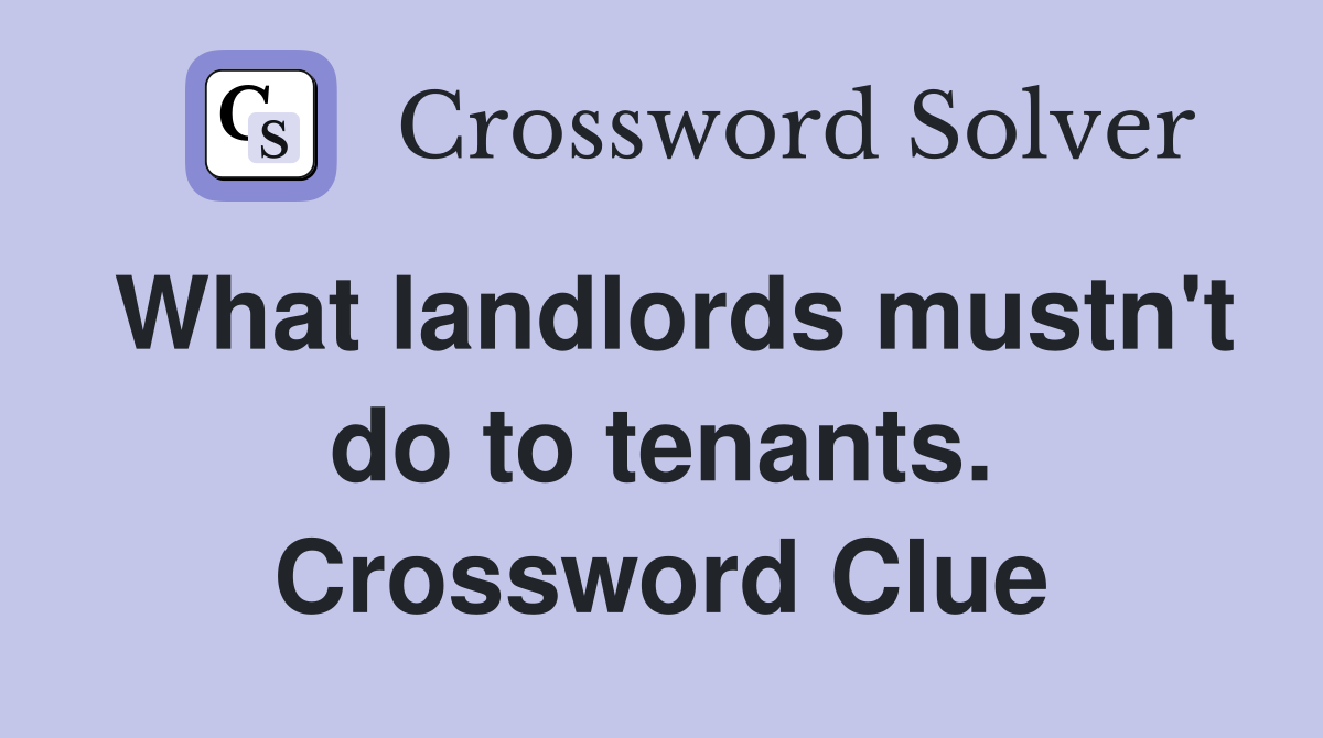 What landlords mustn't do to tenants. Crossword Clue