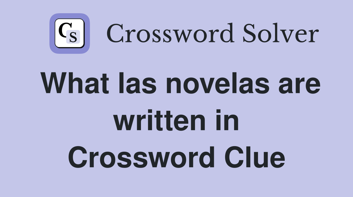What las novelas are written in Crossword Clue