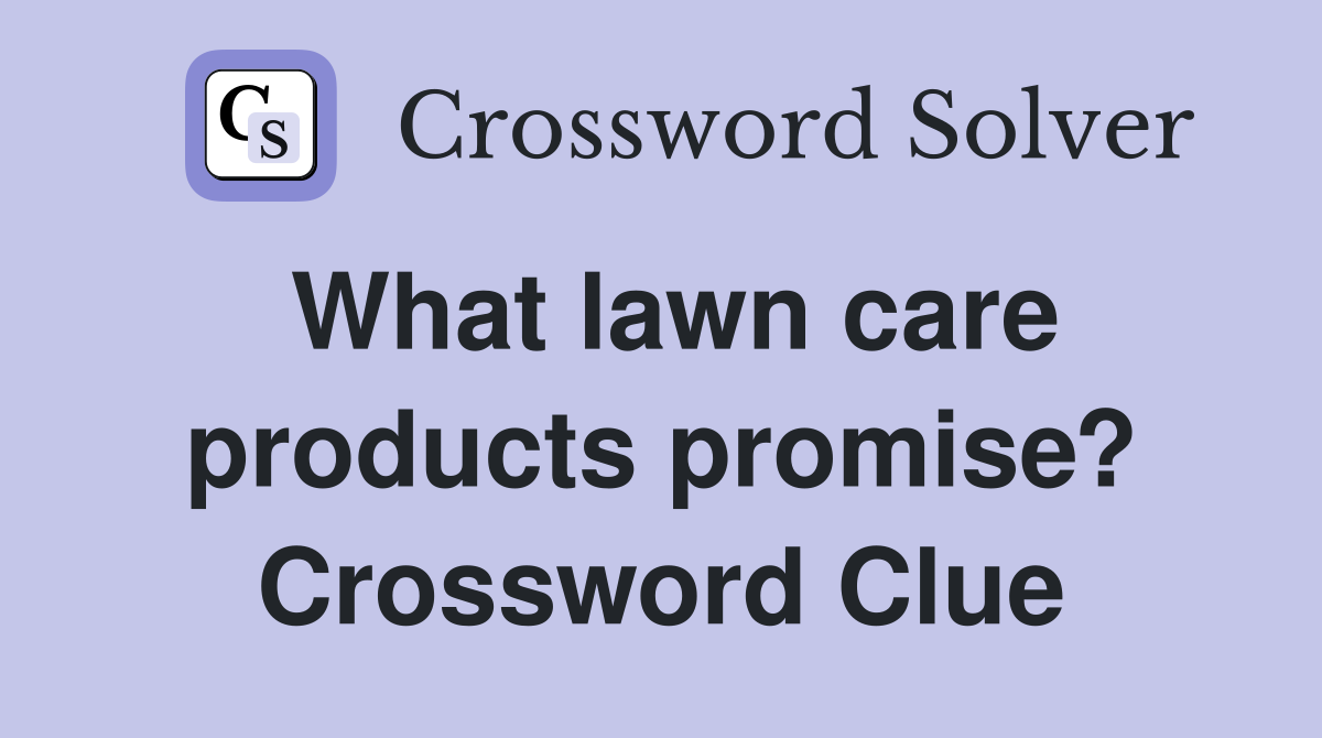 What lawn care products promise? Crossword Clue