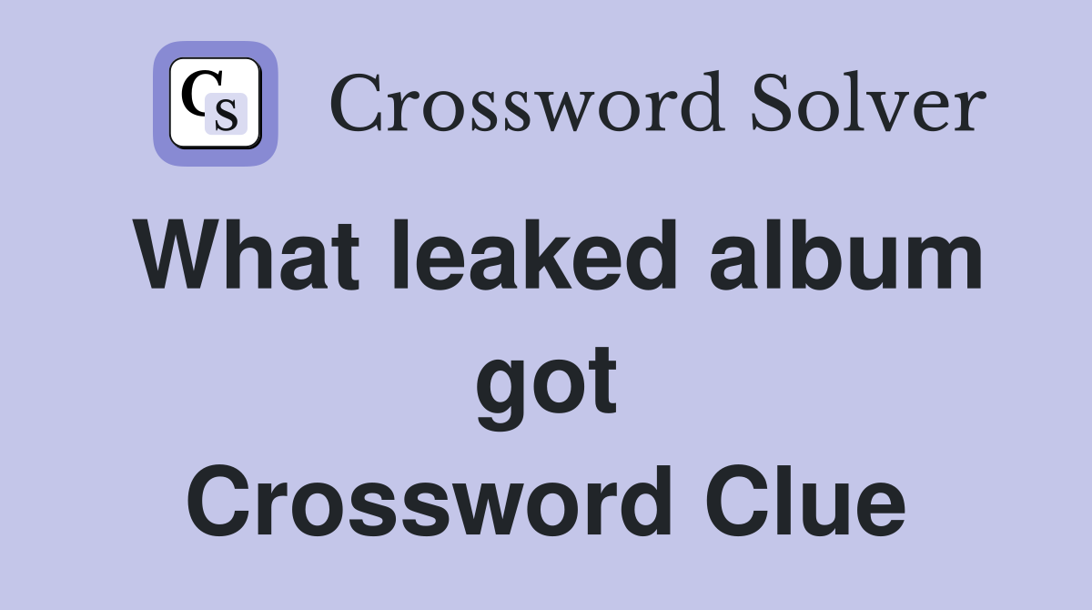 What leaked album got Crossword Clue