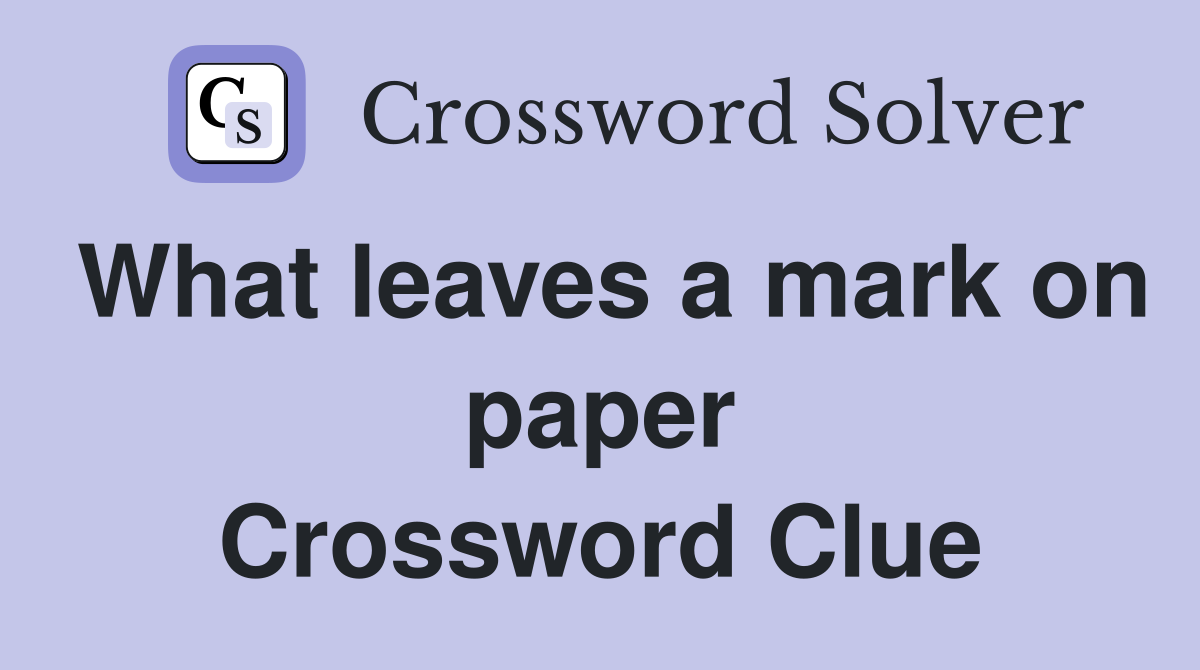 What leaves a mark on paper Crossword Clue