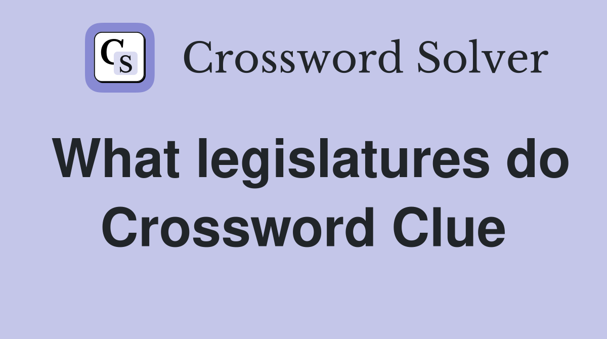 What legislatures do Crossword Clue