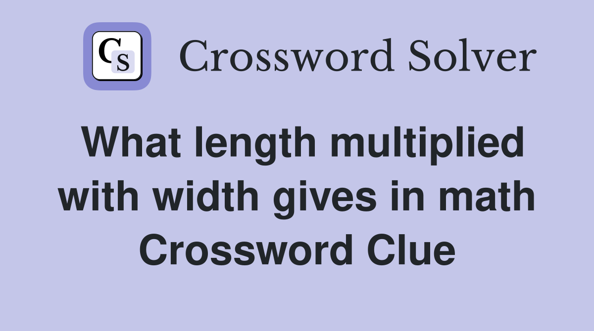 What length multiplied with width gives in math Crossword Clue