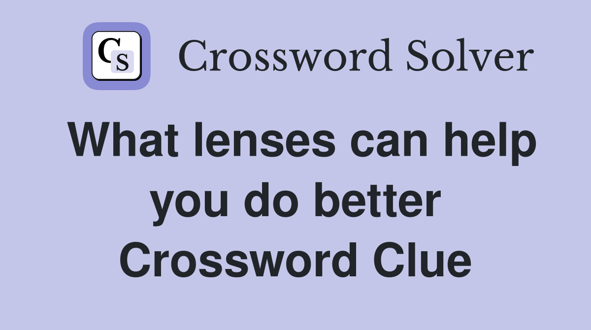 What lenses can help you do better Crossword Clue