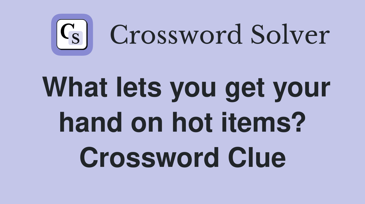 What lets you get your hand on hot items? Crossword Clue