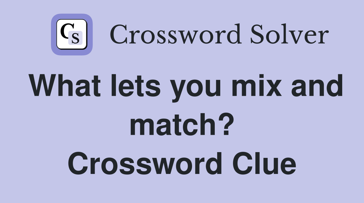 What lets you mix and match? Crossword Clue