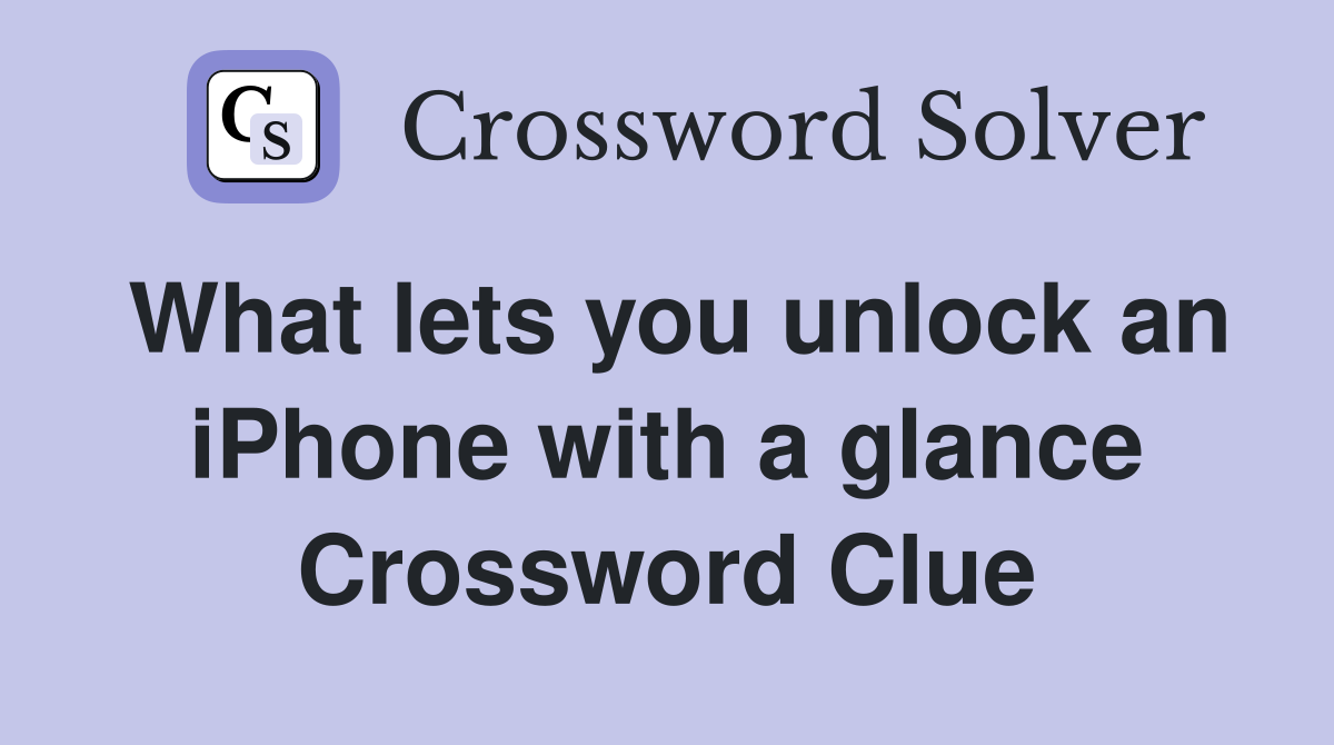 What lets you unlock an iPhone with a glance Crossword Clue