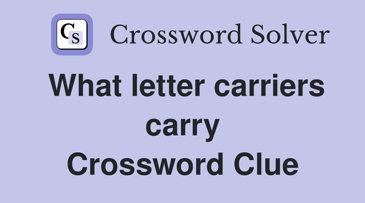 What letter carriers carry Crossword Clue