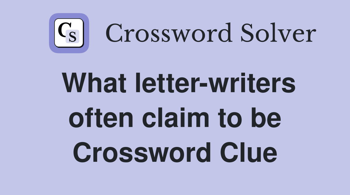 What letter-writers often claim to be Crossword Clue