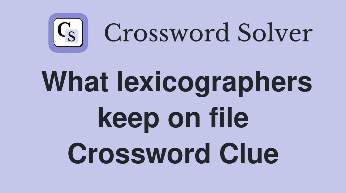 What lexicographers keep on file Crossword Clue