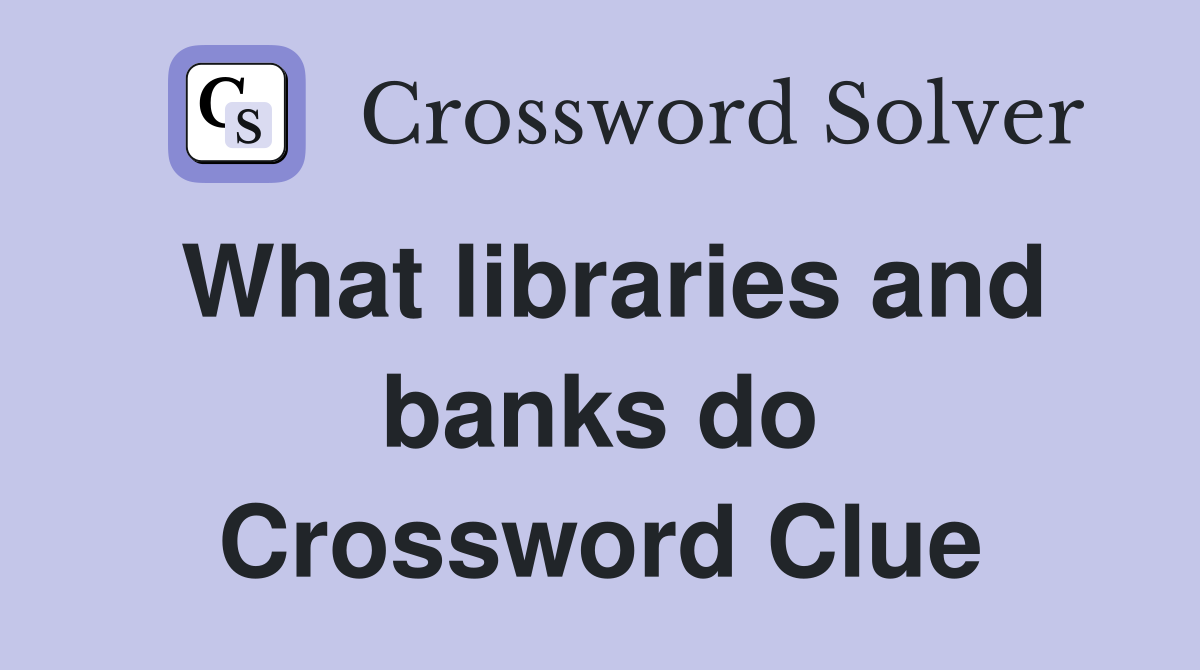 What libraries and banks do Crossword Clue
