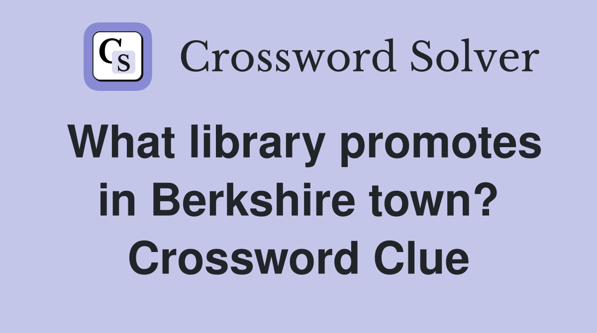 What library promotes in Berkshire town? Crossword Clue